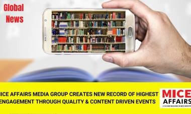 MICE AFFAIRS MEDIA GROUP CREATES NEW RECORD OF HIGHEST ENGAGEMENT THROUGH QUALITY & CONTENT DRIVEN EVENTS