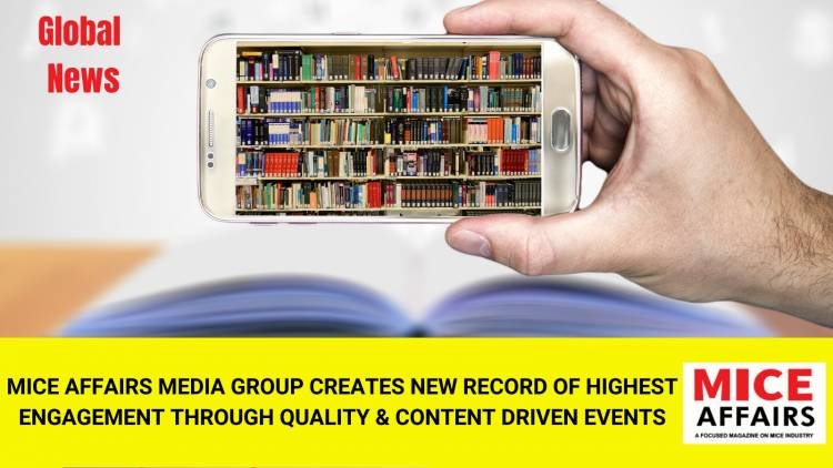 MICE AFFAIRS MEDIA GROUP CREATES NEW RECORD OF HIGHEST ENGAGEMENT THROUGH QUALITY & CONTENT DRIVEN EVENTS