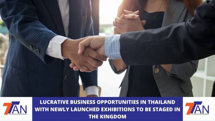 LUCRATIVE BUSINESS OPPORTUNITIES IN THAILAND WITH NEWLY LAUNCHED EXHIBITIONS TO BE STAGED IN THE KINGDOM