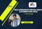 BEGINNING OF THE NEW NORMAL FOR EXHIBITION BUSINESS - FICCI ANNOUNCES “HEALTHCARE & HYGIENE EXPO 2020” – MAIDEN EDITION TO GO VIRTUAL