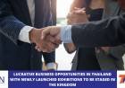 LUCRATIVE BUSINESS OPPORTUNITIES IN THAILAND WITH NEWLY LAUNCHED EXHIBITIONS TO BE STAGED IN THE KINGDOM